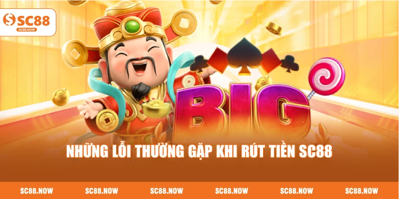 Những Lỗi Thường Gặp Khi Rút Tiền SC88